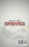 Guía de supervivencia: La guía máxima de cómo sobrevivir todo tipo de peligros