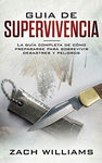 Guía de supervivencia: La guía máxima de cómo sobrevivir todo tipo de peligros