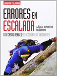 Errores En Escalada. 101 Casos Reales De Accidentes E Incidentes (Manuales (desnivel))